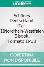 Schönes Deutschland. Teil IIINordrhein-Westfalen. E-book. Formato EPUB ebook