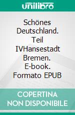 Schönes Deutschland. Teil IVHansestadt Bremen. E-book. Formato EPUB ebook