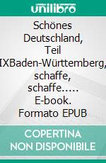 Schönes Deutschland, Teil IXBaden-Württemberg, schaffe, schaffe..... E-book. Formato EPUB ebook