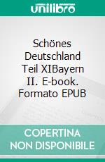 Schönes Deutschland Teil XIBayern II. E-book. Formato EPUB ebook