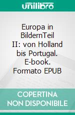 Europa in BildernTeil II: von Holland bis Portugal. E-book. Formato EPUB ebook