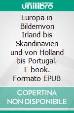 Europa in Bildernvon Irland bis Skandinavien und von Holland bis Portugal. E-book. Formato EPUB ebook