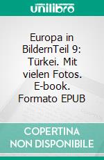 Europa in BildernTeil 9: Türkei. Mit vielen Fotos. E-book. Formato EPUB ebook