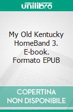 My Old Kentucky HomeBand 3. E-book. Formato EPUB ebook