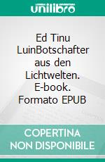 Ed Tinu LuinBotschafter aus den Lichtwelten. E-book. Formato EPUB ebook