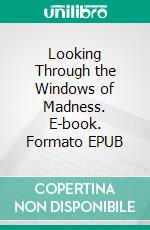 Looking Through the Windows of Madness. E-book. Formato EPUB ebook