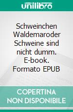 Schweinchen Waldemaroder Schweine sind nicht dumm. E-book. Formato EPUB ebook