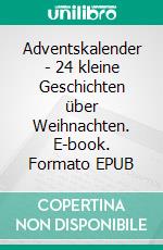 Adventskalender - 24 kleine Geschichten über Weihnachten. E-book. Formato EPUB ebook