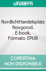 NordlichtHandelsplatz Novgorod. E-book. Formato EPUB ebook