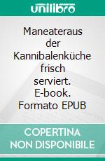 Maneateraus der Kannibalenküche frisch serviert. E-book. Formato EPUB ebook