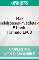 Max WendelsteinerPrivatdetektiv. E-book. Formato EPUB ebook