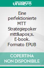 Eine perfektionierte MTT Strategiepoker mtt's. E-book. Formato EPUB ebook