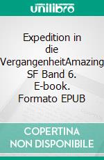 Expedition in die VergangenheitAmazing SF Band 6. E-book. Formato EPUB ebook