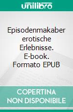 Episodenmakaber erotische Erlebnisse. E-book. Formato EPUB ebook