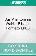 Das Phantom im Walde. E-book. Formato EPUB ebook