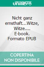 Nicht ganz ernsthaft...Witze, Witze.... E-book. Formato EPUB ebook