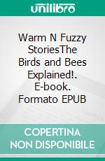 Warm N Fuzzy StoriesThe Birds and Bees Explained!. E-book. Formato EPUB ebook