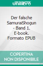 Der falsche SamuraiShogun - Band 1. E-book. Formato EPUB ebook