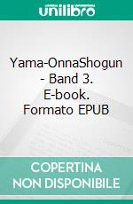 Yama-OnnaShogun - Band 3. E-book. Formato EPUB ebook