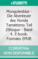 Mongolenblut - Die Abenteuer des Honda Tametomo Teil 2Shogun - Band 4. E-book. Formato EPUB ebook