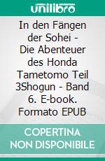 In den Fängen der Sohei - Die Abenteuer des Honda Tametomo Teil 3Shogun - Band 6. E-book. Formato EPUB ebook