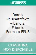 Dorms ReiseArtefakte – Band 2. E-book. Formato EPUB ebook