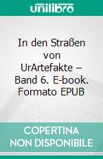 In den Straßen von UrArtefakte – Band 6. E-book. Formato EPUB ebook