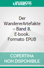 Der WandererArtefakte – Band 8. E-book. Formato EPUB ebook