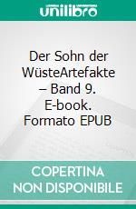 Der Sohn der WüsteArtefakte – Band 9. E-book. Formato EPUB ebook
