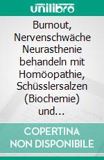 Burnout, Nervenschwäche Neurasthenie behandeln mit Homöopathie, Schüsslersalzen (Biochemie) und NaturheilkundeEin homöopathischer und naturheilkundlicher Ratgeber. E-book. Formato EPUB ebook
