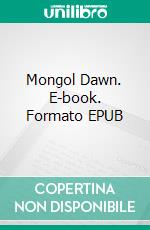 Mongol Dawn. E-book. Formato EPUB ebook