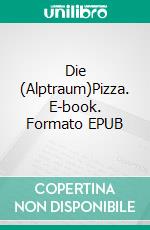 Die (Alptraum)Pizza. E-book. Formato EPUB ebook