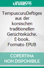 TempuscuruDeftiges aus der korsischen traditionellen Gerüchteküche. E-book. Formato EPUB ebook