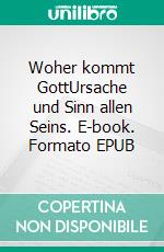 Woher kommt GottUrsache und Sinn allen Seins. E-book. Formato EPUB ebook