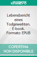Lebensbericht eines Todgeweihten. E-book. Formato EPUB ebook