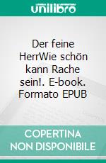Der feine HerrWie schön kann Rache sein!. E-book. Formato EPUB ebook