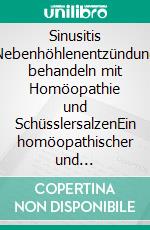 Sinusitis Nebenhöhlenentzündung behandeln mit Homöopathie und SchüsslersalzenEin homöopathischer und naturheilkundlicher Ratgeber. E-book. Formato EPUB ebook
