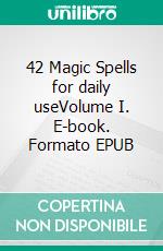 42 Magic Spells for daily useVolume I. E-book. Formato EPUB ebook