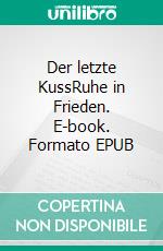 Der letzte KussRuhe in Frieden. E-book. Formato EPUB ebook
