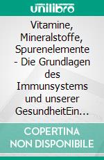 Vitamine, Mineralstoffe, Spurenelemente - Die Grundlagen des Immunsystems und unserer GesundheitEin naturheilkundlicher Ratgeber. E-book. Formato EPUB ebook