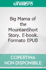 Big Mama of the MountainShort Story. E-book. Formato EPUB ebook