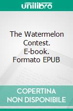 The Watermelon Contest. E-book. Formato EPUB ebook