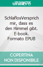 SchlaflosVersprich mir, dass es den Himmel gibt. E-book. Formato EPUB ebook