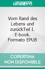 Vom Rand des Lebens und zurückTeil I. E-book. Formato EPUB ebook