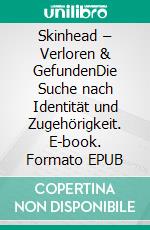 Skinhead – Verloren & GefundenDie Suche nach Identität und Zugehörigkeit. E-book. Formato EPUB ebook