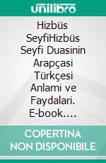 Hizbüs SeyfiHizbüs Seyfi Duasinin Arapçasi Türkçesi Anlami ve Faydalari. E-book. Formato EPUB ebook