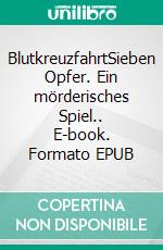 BlutkreuzfahrtSieben Opfer. Ein mörderisches Spiel.. E-book. Formato EPUB ebook