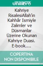 Kahriye RisalesiAllah'in Kahhâr Ismiyle Zalimler ve Düsmanlar Üzerine Okunan Kahriye Duasi. E-book. Formato EPUB ebook