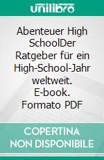 Abenteuer High SchoolDer Ratgeber für ein High-School-Jahr weltweit. E-book. Formato PDF ebook