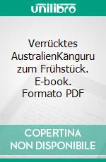 Verrücktes AustralienKänguru zum Frühstück. E-book. Formato PDF ebook di Daniel Kramer